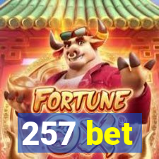 257 bet